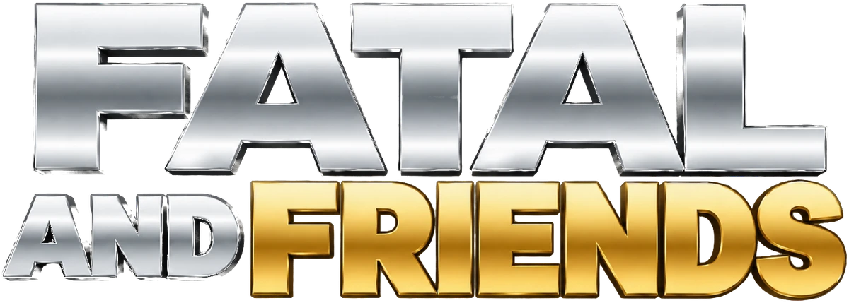 Fatal and Friends